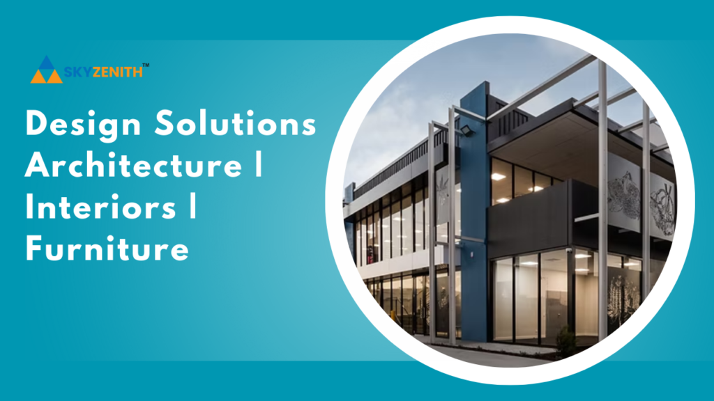 Design Solutions – Architecture | Interiors | Furniture – skyzenith.in